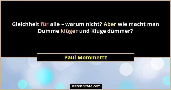 Gleichheit für alle – warum nicht? Aber wie macht man Dumme klüger und Kluge dümmer?... - Paul Mommertz