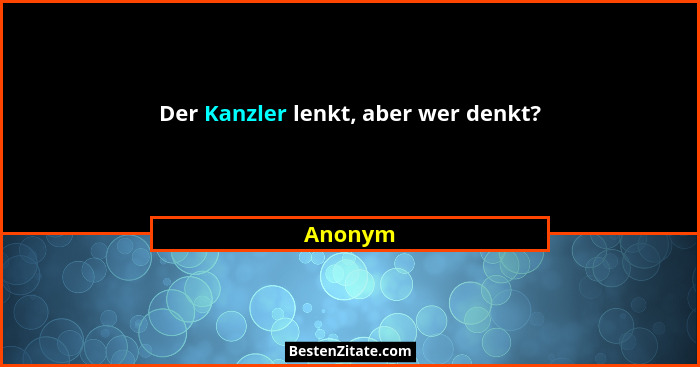 Der Kanzler lenkt, aber wer denkt?... - Anonym