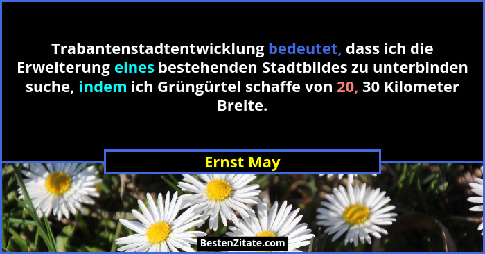 Trabantenstadtentwicklung bedeutet, dass ich die Erweiterung eines bestehenden Stadtbildes zu unterbinden suche, indem ich Grüngürtel scha... - Ernst May