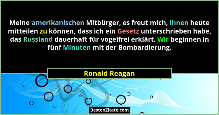 Meine amerikanischen Mitbürger, es freut mich, Ihnen heute mitteilen zu können, dass ich ein Gesetz unterschrieben habe, das Russland... - Ronald Reagan