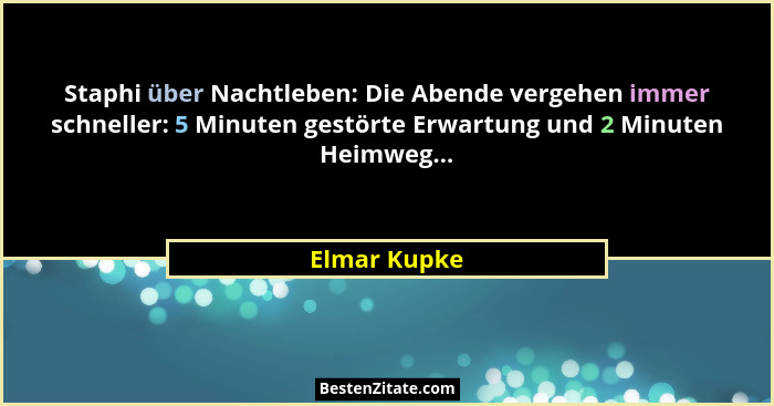 Staphi über Nachtleben: Die Abende vergehen immer schneller: 5 Minuten gestörte Erwartung und 2 Minuten Heimweg...... - Elmar Kupke