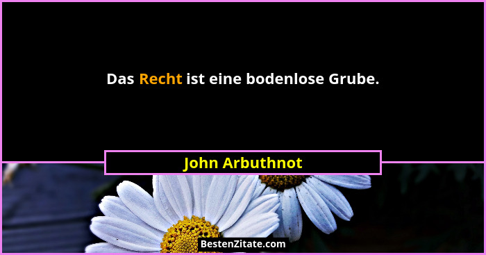 Das Recht ist eine bodenlose Grube.... - John Arbuthnot