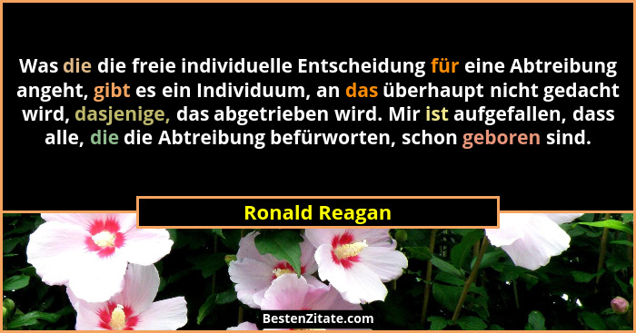 Was die die freie individuelle Entscheidung für eine Abtreibung angeht, gibt es ein Individuum, an das überhaupt nicht gedacht wird, d... - Ronald Reagan