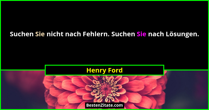 Suchen Sie nicht nach Fehlern. Suchen Sie nach Lösungen.... - Henry Ford