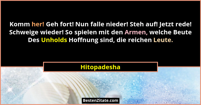 Komm her! Geh fort! Nun falle nieder! Steh auf! Jetzt rede! Schweige wieder! So spielen mit den Armen, welche Beute Des Unholds Hoffnung... - Hitopadesha