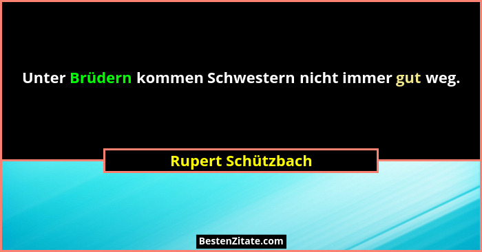Unter Brüdern kommen Schwestern nicht immer gut weg.... - Rupert Schützbach