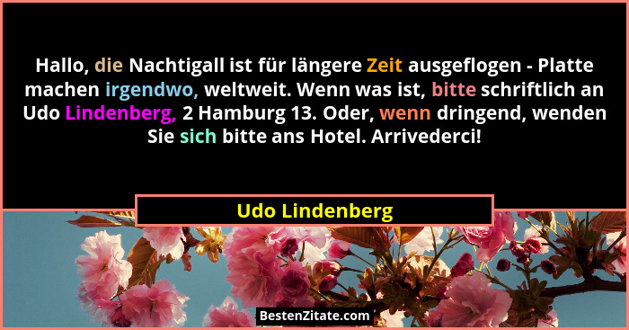 Hallo, die Nachtigall ist für längere Zeit ausgeflogen - Platte machen irgendwo, weltweit. Wenn was ist, bitte schriftlich an Udo Lin... - Udo Lindenberg