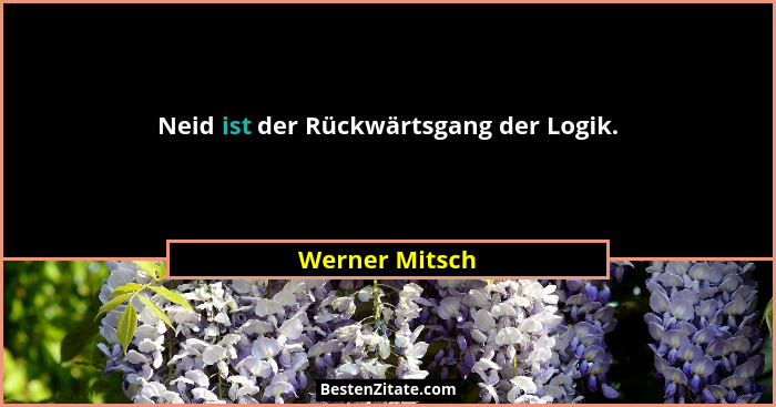 Neid ist der Rückwärtsgang der Logik.... - Werner Mitsch