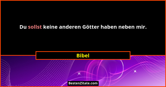 Du sollst keine anderen Götter haben neben mir.... - Bibel