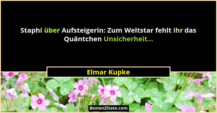 Staphi über Aufsteigerin: Zum Weltstar fehlt ihr das Quäntchen Unsicherheit...... - Elmar Kupke