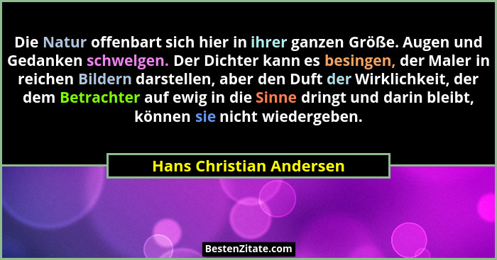 Die Natur offenbart sich hier in ihrer ganzen Größe. Augen und Gedanken schwelgen. Der Dichter kann es besingen, der Maler i... - Hans Christian Andersen