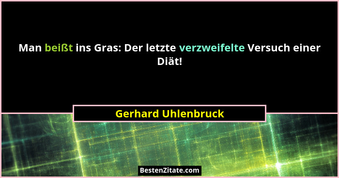 Man beißt ins Gras: Der letzte verzweifelte Versuch einer Diät!... - Gerhard Uhlenbruck