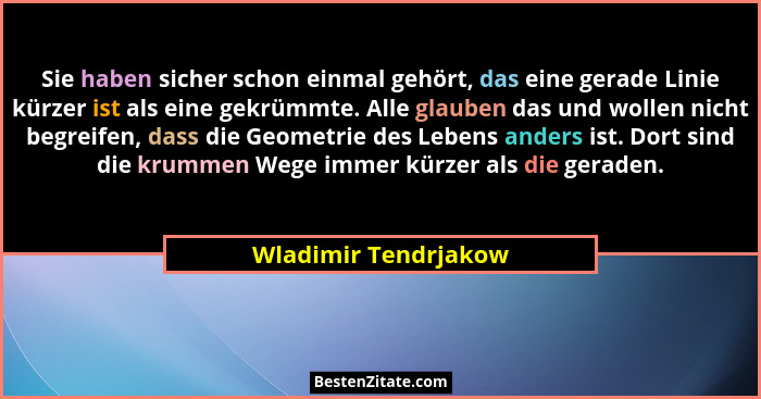 Sie haben sicher schon einmal gehört, das eine gerade Linie kürzer ist als eine gekrümmte. Alle glauben das und wollen nicht beg... - Wladimir Tendrjakow