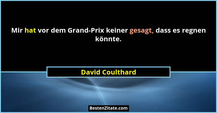 Mir hat vor dem Grand-Prix keiner gesagt, dass es regnen könnte.... - David Coulthard