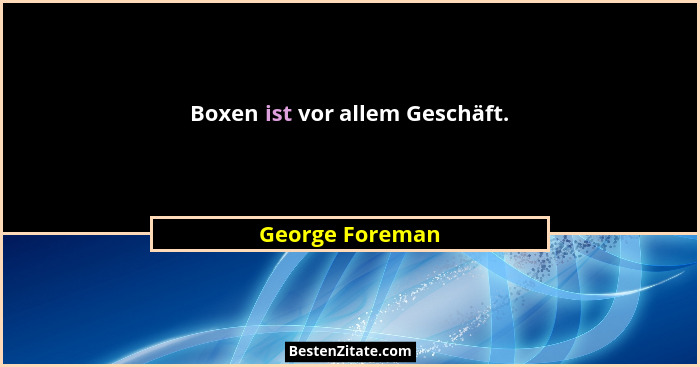 Boxen ist vor allem Geschäft.... - George Foreman