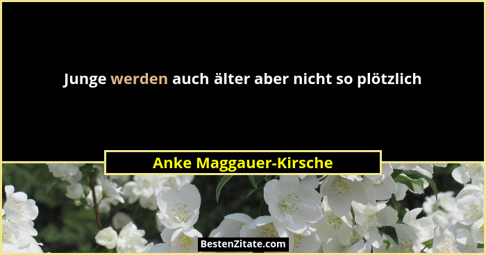 Junge werden auch älter aber nicht so plötzlich... - Anke Maggauer-Kirsche