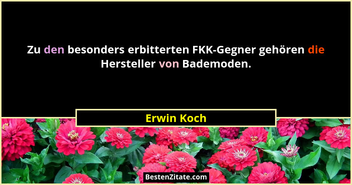 Zu den besonders erbitterten FKK-Gegner gehören die Hersteller von Bademoden.... - Erwin Koch