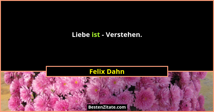 Liebe ist - Verstehen.... - Felix Dahn