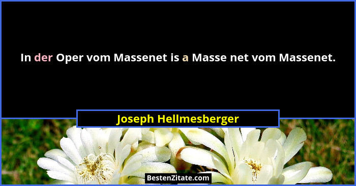 In der Oper vom Massenet is a Masse net vom Massenet.... - Joseph Hellmesberger