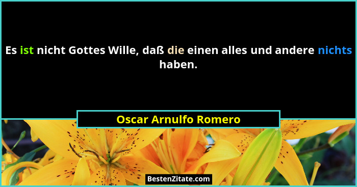 Es ist nicht Gottes Wille, daß die einen alles und andere nichts haben.... - Oscar Arnulfo Romero