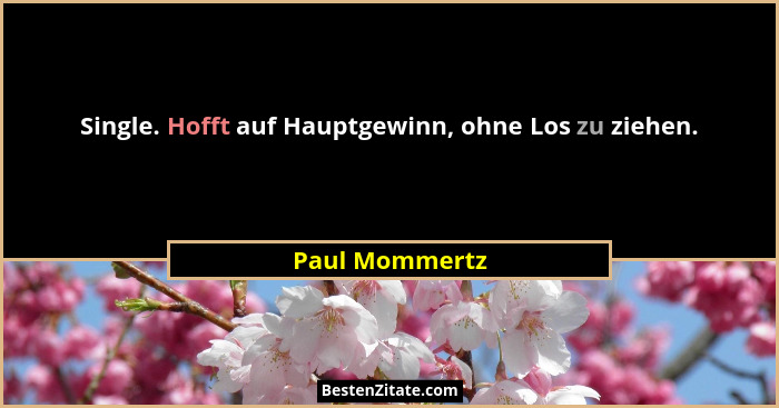 Single. Hofft auf Hauptgewinn, ohne Los zu ziehen.... - Paul Mommertz