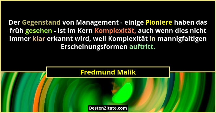Der Gegenstand von Management - einige Pioniere haben das früh gesehen - ist im Kern Komplexität, auch wenn dies nicht immer klar erk... - Fredmund Malik