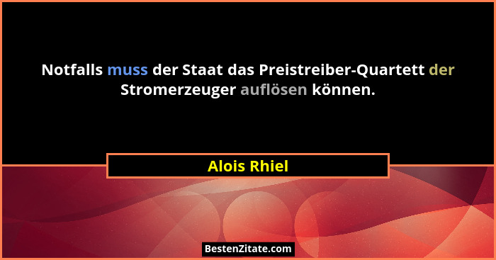 Notfalls muss der Staat das Preistreiber-Quartett der Stromerzeuger auflösen können.... - Alois Rhiel