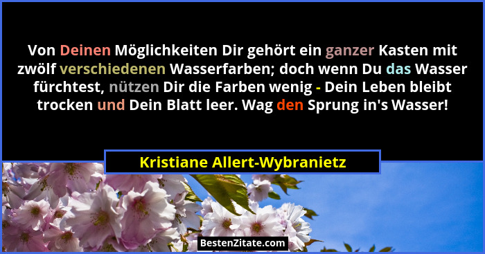 Von Deinen Möglichkeiten Dir gehört ein ganzer Kasten mit zwölf verschiedenen Wasserfarben; doch wenn Du das Wasser fürc... - Kristiane Allert-Wybranietz