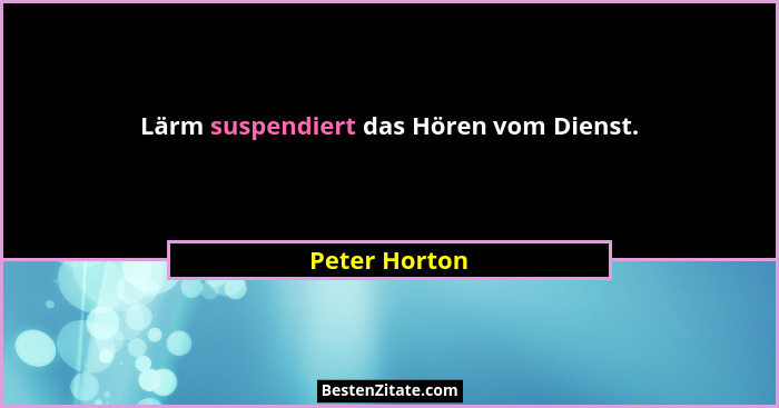 Lärm suspendiert das Hören vom Dienst.... - Peter Horton