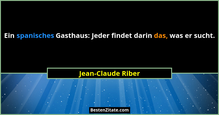 Ein spanisches Gasthaus: Jeder findet darin das, was er sucht.... - Jean-Claude Riber