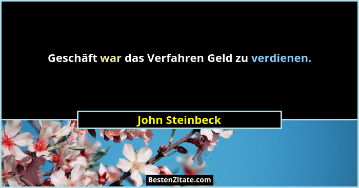 Geschäft war das Verfahren Geld zu verdienen.... - John Steinbeck