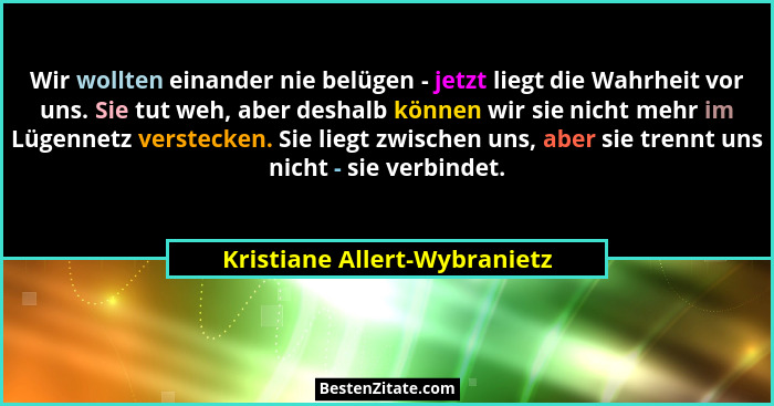 Wir wollten einander nie belügen - jetzt liegt die Wahrheit vor uns. Sie tut weh, aber deshalb können wir sie nicht mehr... - Kristiane Allert-Wybranietz