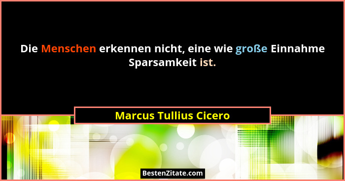 Die Menschen erkennen nicht, eine wie große Einnahme Sparsamkeit ist.... - Marcus Tullius Cicero