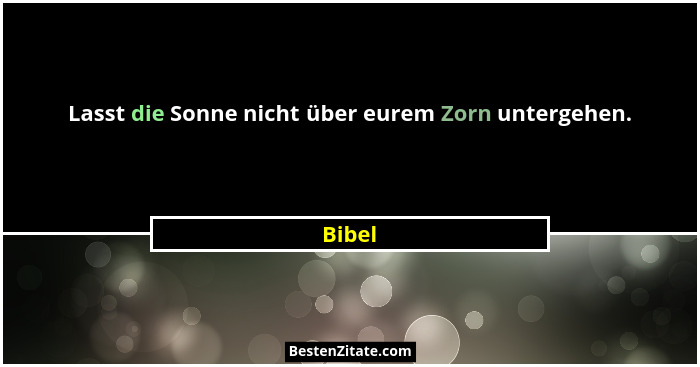 Lasst die Sonne nicht über eurem Zorn untergehen.... - Bibel
