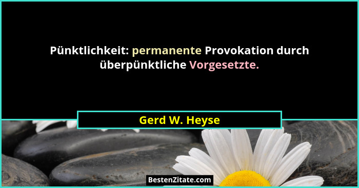 Pünktlichkeit: permanente Provokation durch überpünktliche Vorgesetzte.... - Gerd W. Heyse