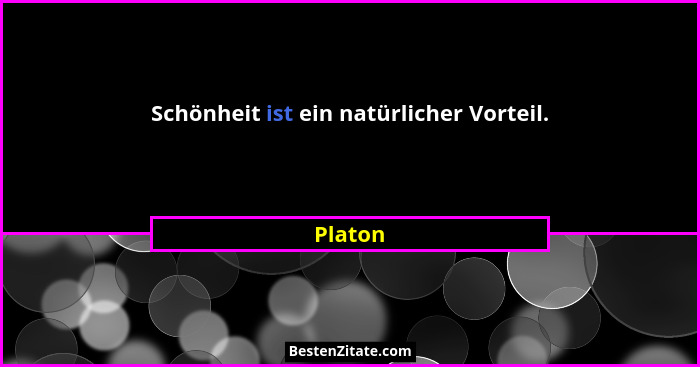 Schönheit ist ein natürlicher Vorteil.... - Platon