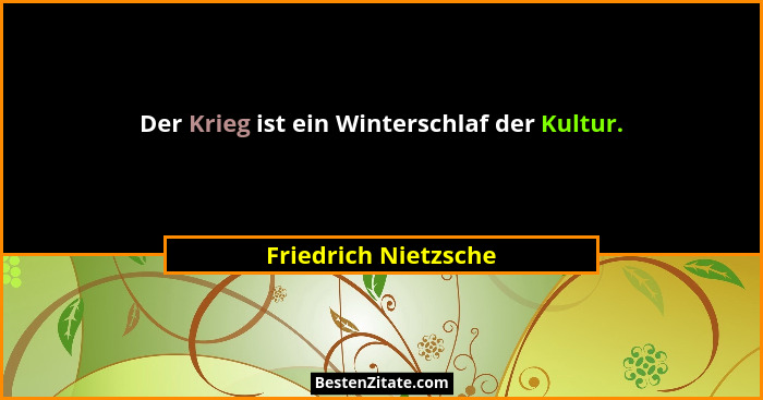 Der Krieg ist ein Winterschlaf der Kultur.... - Friedrich Nietzsche