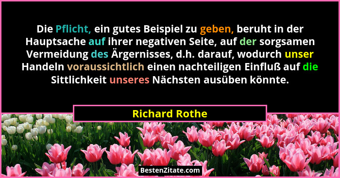 Die Pflicht, ein gutes Beispiel zu geben, beruht in der Hauptsache auf ihrer negativen Seite, auf der sorgsamen Vermeidung des Ärgerni... - Richard Rothe