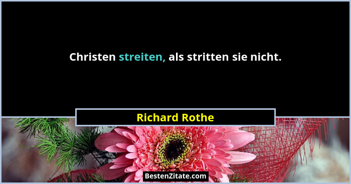 Christen streiten, als stritten sie nicht.... - Richard Rothe