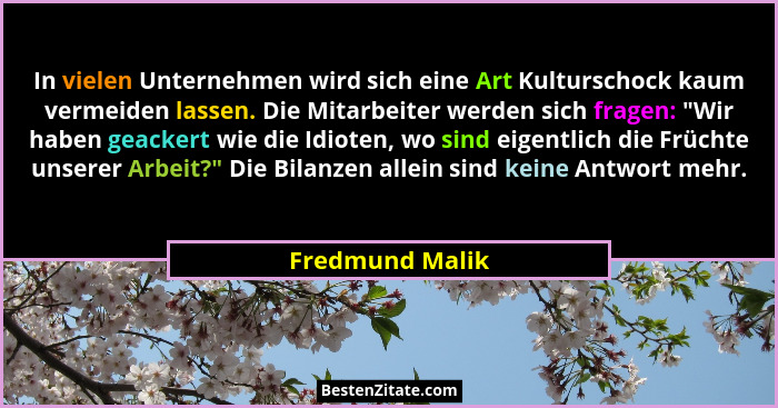 In vielen Unternehmen wird sich eine Art Kulturschock kaum vermeiden lassen. Die Mitarbeiter werden sich fragen: "Wir haben geack... - Fredmund Malik