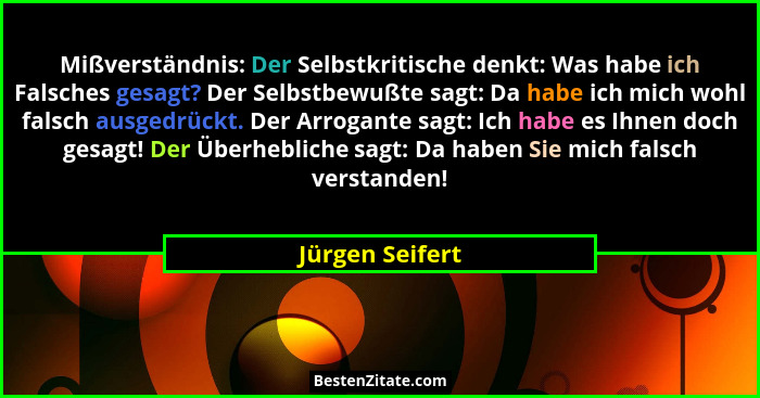 Mißverständnis: Der Selbstkritische denkt: Was habe ich Falsches gesagt? Der Selbstbewußte sagt: Da habe ich mich wohl falsch ausgedr... - Jürgen Seifert