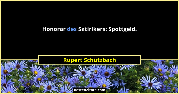 Honorar des Satirikers: Spottgeld.... - Rupert Schützbach