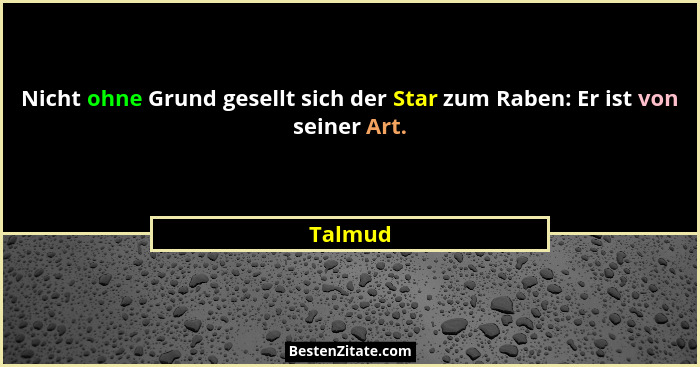 Nicht ohne Grund gesellt sich der Star zum Raben: Er ist von seiner Art.... - Talmud
