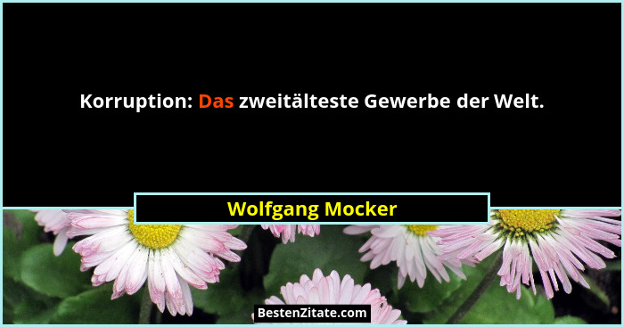 Korruption: Das zweitälteste Gewerbe der Welt.... - Wolfgang Mocker