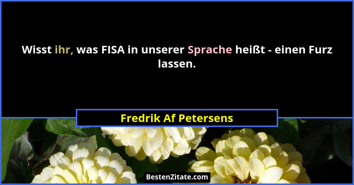 Wisst ihr, was FISA in unserer Sprache heißt - einen Furz lassen.... - Fredrik Af Petersens