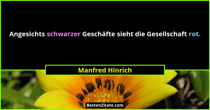 Angesichts schwarzer Geschäfte sieht die Gesellschaft rot.... - Manfred Hinrich