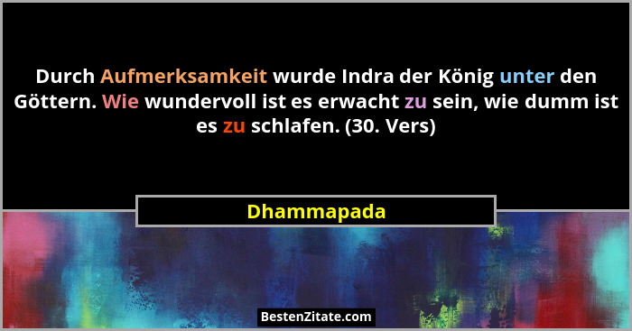 Durch Aufmerksamkeit wurde Indra der König unter den Göttern. Wie wundervoll ist es erwacht zu sein, wie dumm ist es zu schlafen. (30. Ve... - Dhammapada