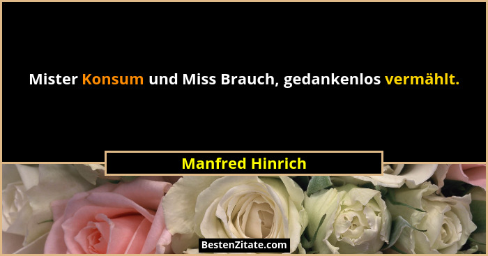 Mister Konsum und Miss Brauch, gedankenlos vermählt.... - Manfred Hinrich