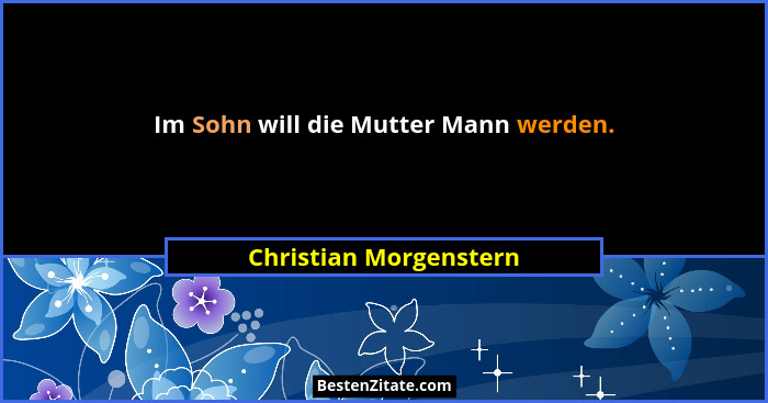 Im Sohn will die Mutter Mann werden.... - Christian Morgenstern