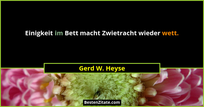Einigkeit im Bett macht Zwietracht wieder wett.... - Gerd W. Heyse